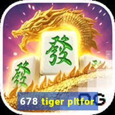 678 tiger pltfor